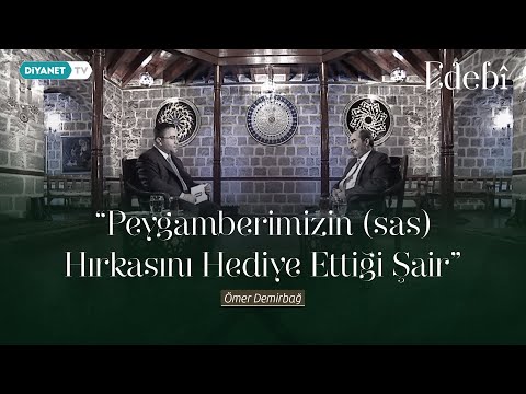 Peygamberimizin (s.a.s.) hırkasını hediye ettiği şair