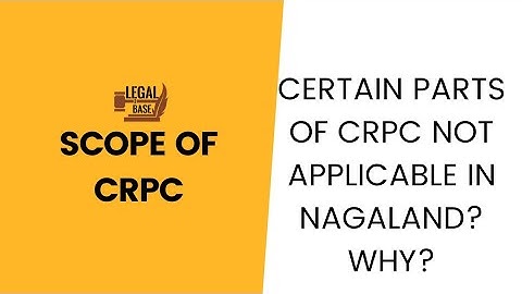 extent and scope of CRPC| why certain part of CRPC is not applicable to Nagaland?