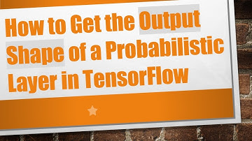 How to Get the Output Shape of a Probabilistic Layer in TensorFlow