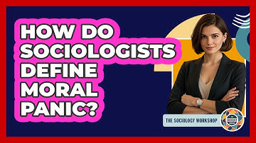 How Do Sociologists Define Moral Panic? - The Sociology Workshop