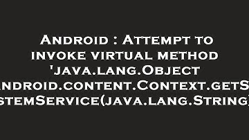 Android : Attempt to invoke virtual method 
