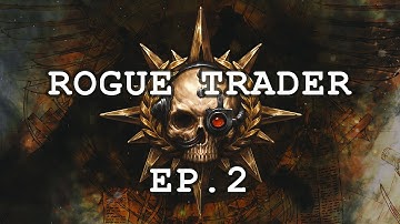 NARRATIVE DESIGNER PLAYS: ROGUE TRADER ep.2