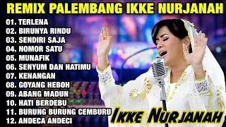 Download lagu REMIX PALEMBANG ALBUM IKKE NURJANAH - TERLENA - BIRUNYA RINDU | DJ REMIX TERBARU 2025