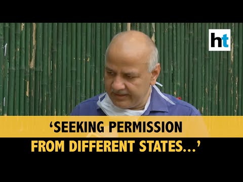 ‘Delhi govt has sent 65,000 migrants back to their homes so far’: Manish Sisodia