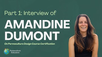Part 1: Journey of a Permaculture Design Course Student - Amandine Dumont