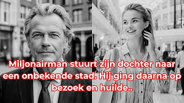Miljonairman stuurt zijn dochter naar een onbekende stad. Hij ging daarna op bezoek en huilde..