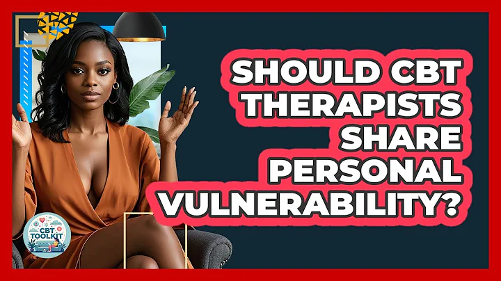 Should CBT Therapists Share Personal Vulnerability? - CBT Toolkit