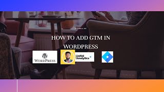 How to Add Google Tag Manager to WordPress | Step-by-Step Tutorial