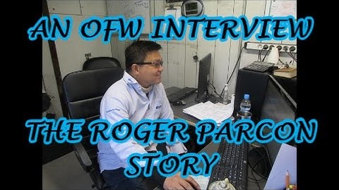 THE ROGER PARCON STORY - OVERSEAS FOREIGN WORKER INTERVIEW - AN OFW EXPERIENCE VIDEO