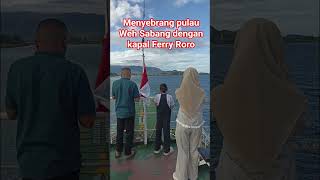 detik detik kapal Ferry Roro menyebrang ke pulau Weh Sabang#shorts