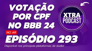 AS GRANDES MUDANÇAS DO BBB 24 | Xtra Podcast #293