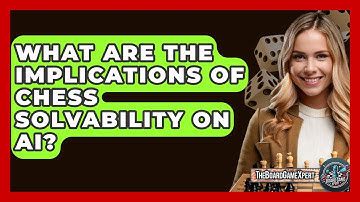 What Are The Implications Of Chess Solvability On AI? - The Board Game Xpert