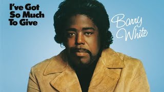 Barry White - I&#39;m Gonna Love You Just A Little More Baby