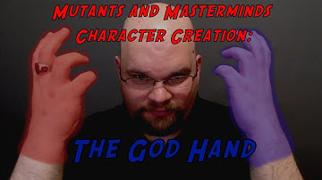 Mutants and Masterminds Character Creation: The God Hand