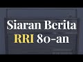 Siaran warta berita rri tahun 80an