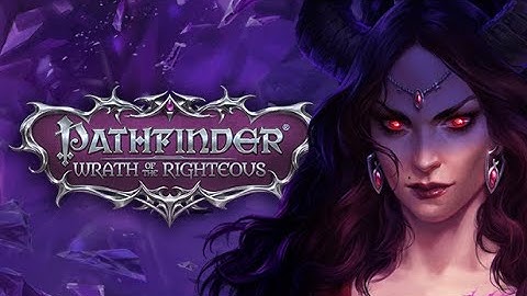 Pathfinder WRATH OF THE RIGHTEOUS Building Character and Starting Campaign