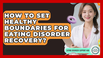 How To Set Healthy Boundaries For Eating Disorder Recovery? - Eating Disorder Support Hub