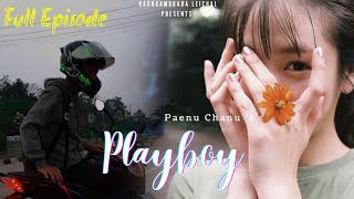 Playboy (Full Episode) Thoibi Keisham/Paenu Chanu/