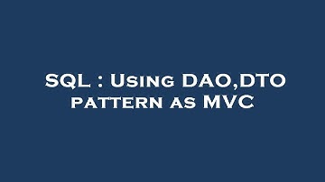 SQL : Using DAO,DTO pattern as MVC