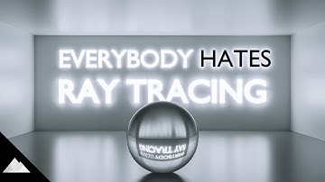 Everybody* Hates Ray Tracing