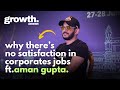 Theres no satisfaction in corporate jobs  aman gupta