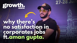 There's No Satisfaction in Corporate Jobs | Aman Gupta