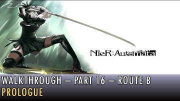 [016] Walkthrough - Nier Automata - Route B - Prologue