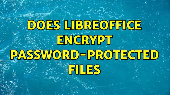 Ubuntu: Does LibreOffice encrypt password-protected files (2 Solutions!!)