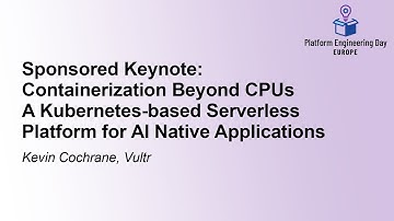Sponsored Keynote: Containerization Beyond CPUs – A Kubernetes-based Serverless Pl... Kevin Cochrane