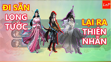 VLTK MOBILE - CUA TIẾP TỤC QUA TQ SĂN LONG TƯỚC VÀ CUỐI CÙNG ĐƯỢC THIÊN NHẪN | LnP