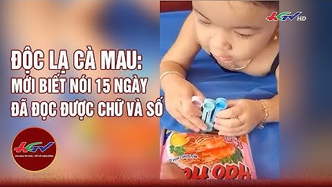 Độc lạ Cà Mau: mới biết nói 15 ngày đã đọc được chữ và số | Truyền hình Hậu Giang
