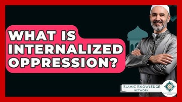 What Is Internalized Oppression? - Islamic Knowledge Network