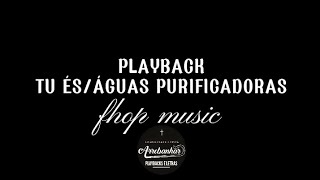 Tu és / Águas purificadoras (Playback) - Fhop Music