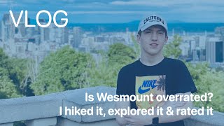 VLOG | Is Westmount Overrated? I Hiked it, Explored it & Rated it.