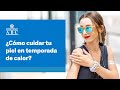 Cómo Cuidar Tu Piel En Temporada De Calor Cómo Cuidar Tu Piel En Temporada De Calor