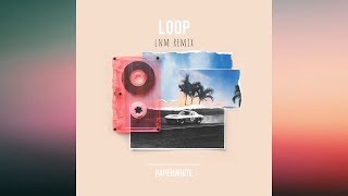Paperwhite - Loop Lnm Remix