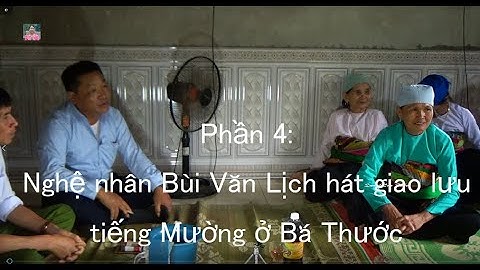 Phần 4  Nghệ nhân BV Lịch hát tiếng Mường ở Bá Thước