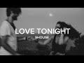 Love Tonight - Shouse | All I Need Is Your Love Tonight (Lyrics)