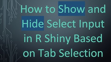 How to Show and Hide Select Input in R Shiny Based on Tab Selection