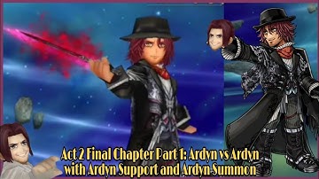 DFFOO Global: Act 2 Final Chapter Part 1: Ardyn vs Ardyn with Ardyn Support and Ardyn Summon