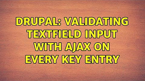 Drupal: validating textfield input with ajax on every key entry