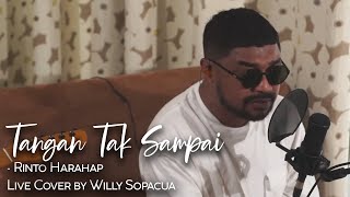 TANGAN TAK SAMPAI - Rinto Harahap | Live Cover by Willy Sopacua