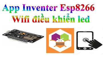 Hướng dẫn sử dụng App Inventor với ESP8266 wifi điều khiển thiết bị
