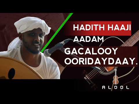 Gacalooy Oorideydaay Hadith Haji Adam