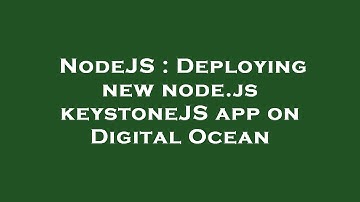 NodeJS : Deploying new node.js keystoneJS app on Digital Ocean