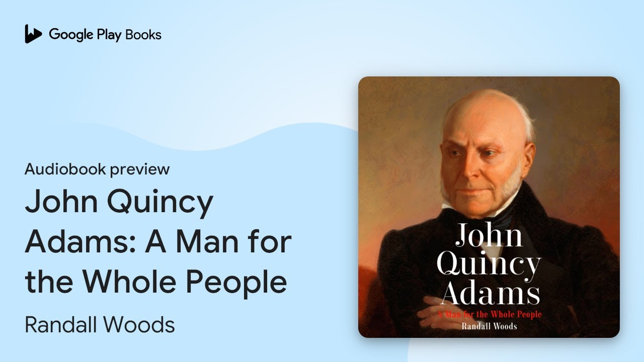John Quincy Adams A Man for the Whole People by