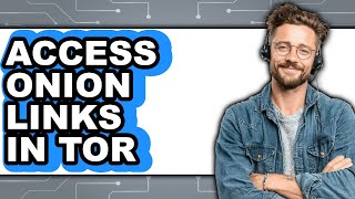 How to Access Onion Links in Tor (only Way)