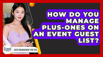 How Do You Manage Plus-ones On An Event Guest List? - Event Management Pro Tips