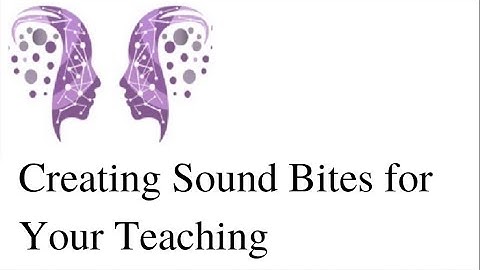 Engage the Sage: Creating Sound Bites for Your Teaching