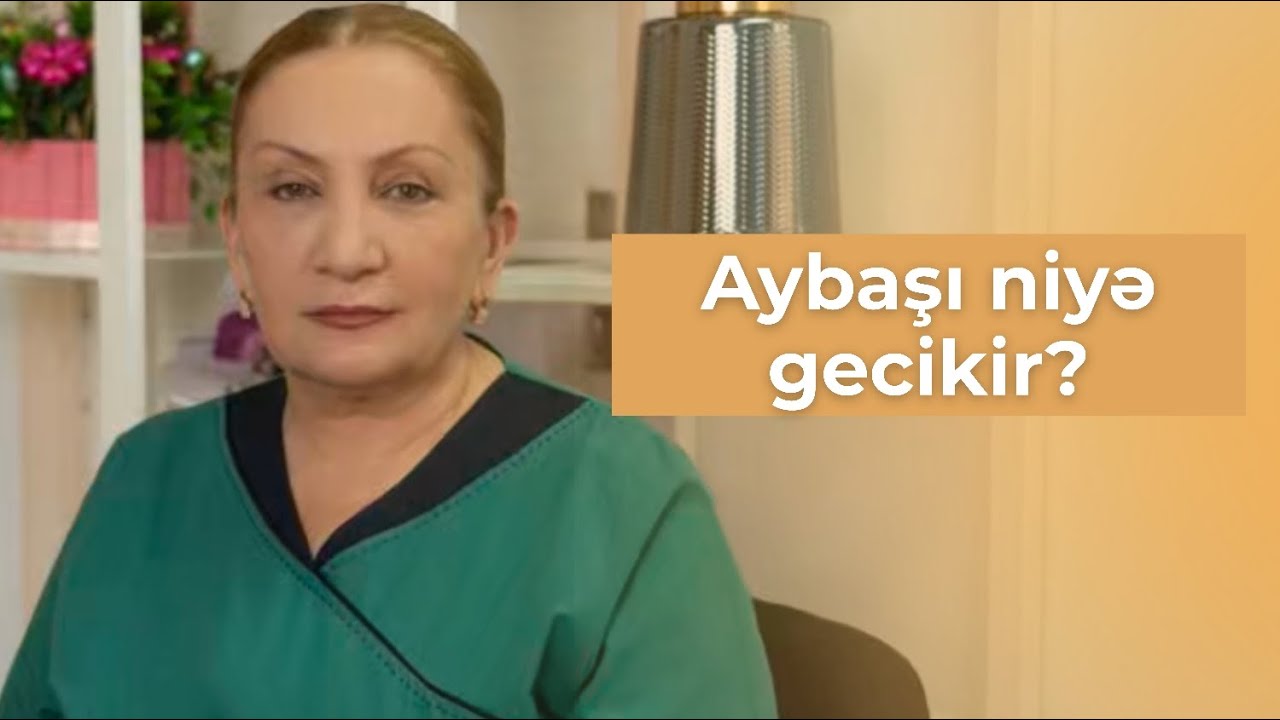 Aybaşı niyə gecikir?